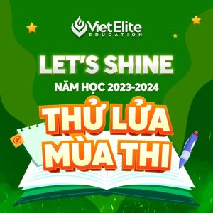 THÔNG TIN CHI TIẾT VỀ KỲ KHẢO SÁT LET’S SHINE ĐỢT 3 NĂM HỌC 2023 – 2024 TẠI VIETELITE