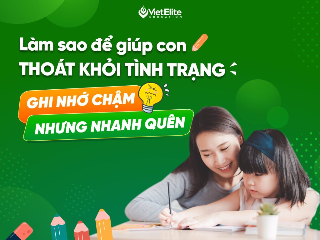 LÀM SAO ĐỂ GIÚP CON CẢI THIỆN KHẢ NĂNG GHI NHỚ